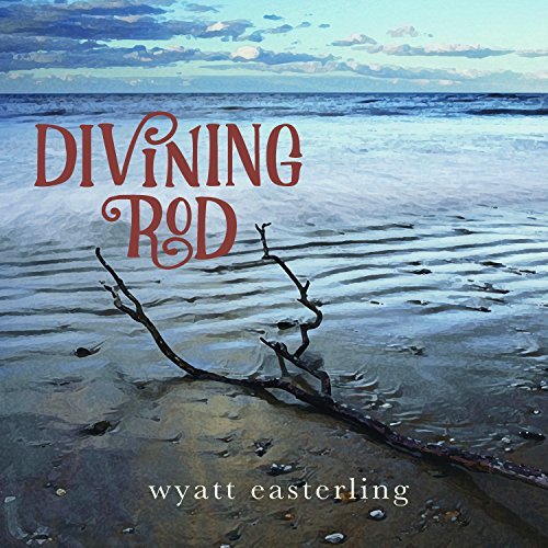 Wyatt Easterling/Divining Rod