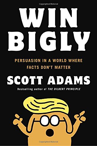 Scott Adams/Win Bigly@ Persuasion in a World Where Facts Don't Matter