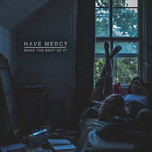 Have Mercy/Make The Best Of It