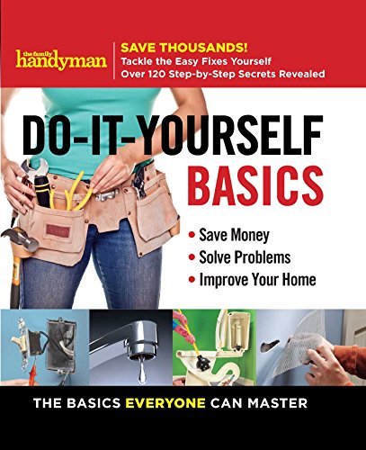 Editors of Family Handyman/Family Handyman Do-It-Yourself Basics, 1@ Save Money, Solve Problems, Improve Your Home
