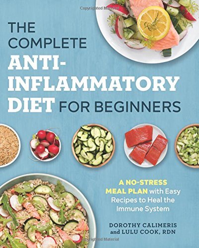 Dorothy Calimeris/The Complete Anti-Inflammatory Diet for Beginners@ A No-Stress Meal Plan with Easy Recipes to Heal t