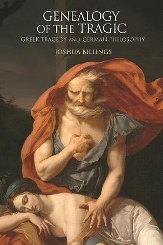 Joshua Billings/Genealogy of the Tragic@ Greek Tragedy and German Philosophy