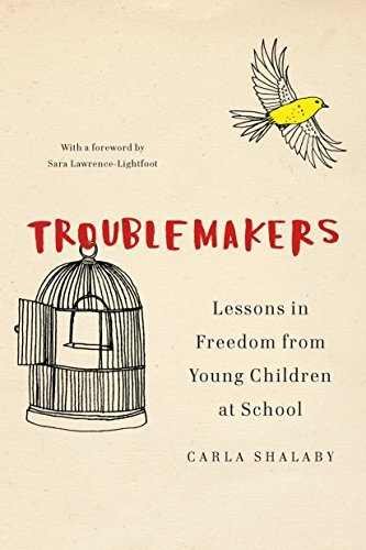 Carla Shalaby/Troublemakers@ Lessons in Freedom from Young Children at School