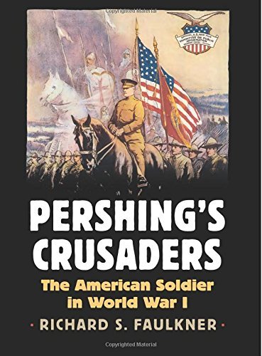 Richard Faulkner Pershing's Crusaders The American Soldier In World War I 
