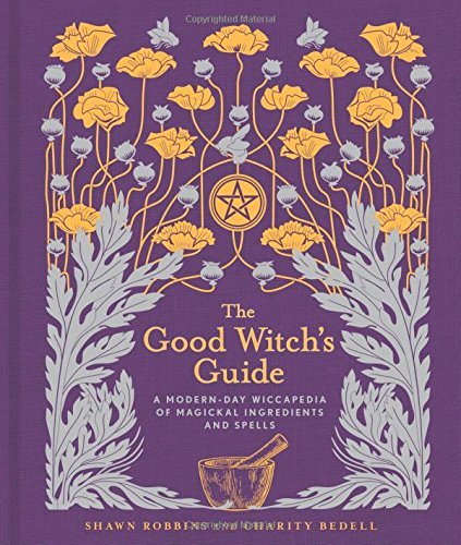 Shawn Robbins/The Good Witch's Guide@A Modern-Day Wiccapedia of Magickal Ingredients a