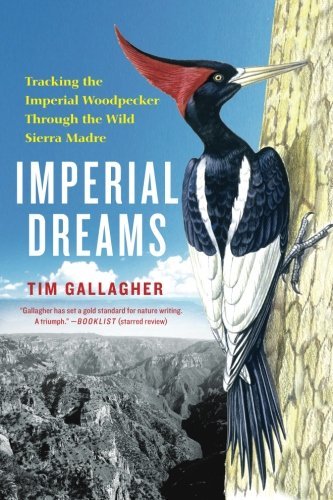 Tim Gallagher/Imperial Dreams@ Tracking the Imperial Woodpecker Through the Wild