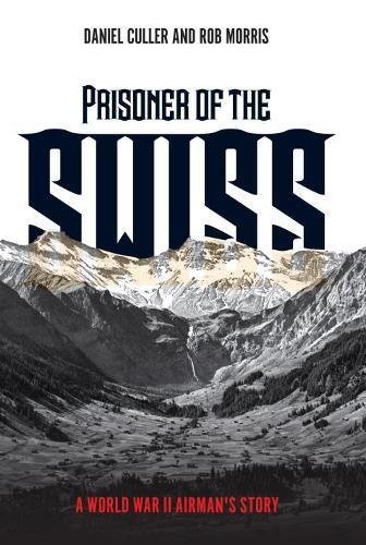Daniel Culler/Prisoner of the Swiss@ A World War II Airman's Story@ABRIDGED