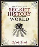 Mark Booth The Illustrated Secret History Of The World 