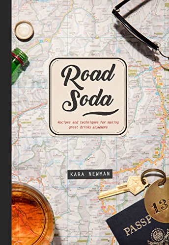 Kara Newman/Road Soda@ Recipes and Techniques for Making Great Cocktails