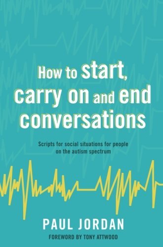 Paul Jordan How To Start Carry On And End Conversations Scripts For Social Situations For People On The A 