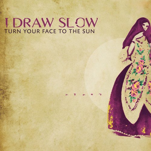 I Draw Slow/Turn Your Face To The Sun