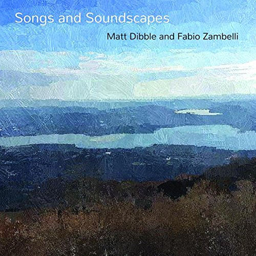 Dibble,Matt / Zambelli,Fabio/Songs & Soundscapes@Import-Gbr
