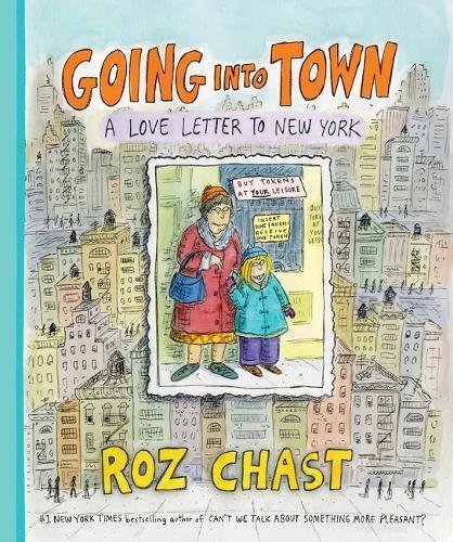 Roz Chast/Going Into Town@A Love Letter to New York