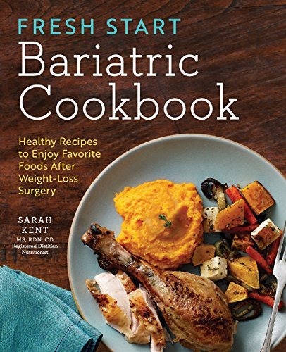 Sarah Kent/Fresh Start Bariatric Cookbook@ Healthy Recipes to Enjoy Favorite Foods After Wei