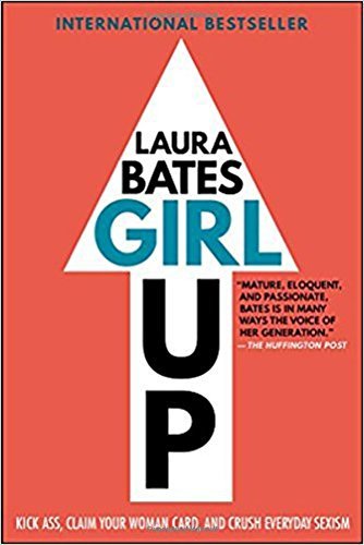 Laura Bates/Girl Up@ Kick Ass, Claim Your Woman Card, and Crush Everyd