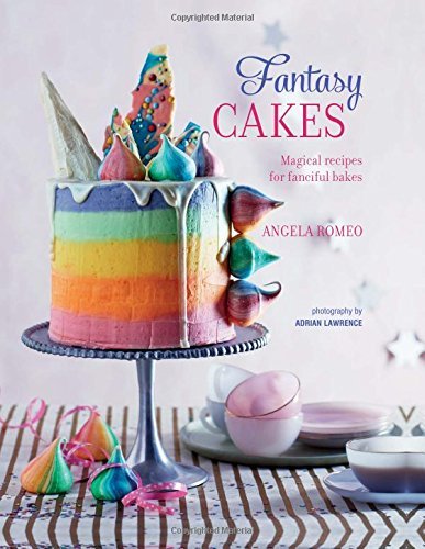 Angela Romeo Fantasy Cakes Magical Recipes For Fanciful Bakes 
