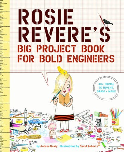 Andrea Beaty/Rosie Revere's Big Project Book for Bold Engineers