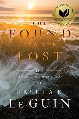 Ursula K. Le Guin/The Found and the Lost@ The Collected Novellas of Ursula K. Le Guin@Reprint