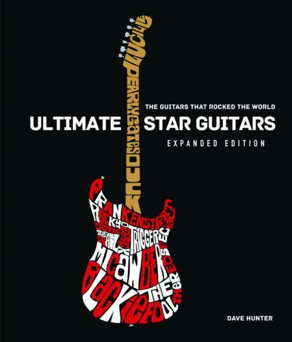 Dave Hunter Ultimate Star Guitars The Guitars That Rocked The World Expanded Editi Revised 