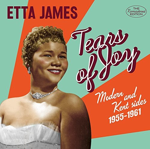 Etta James/Tears Of Joy: Modern & Kent Sides, 1955-1961