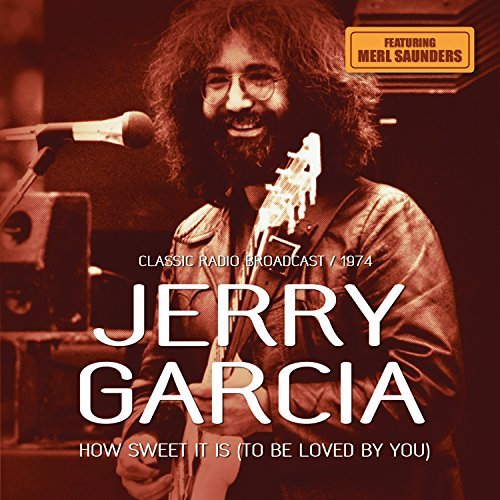 Jerry Garcia/How Sweet It Is (To Be Loved By You)