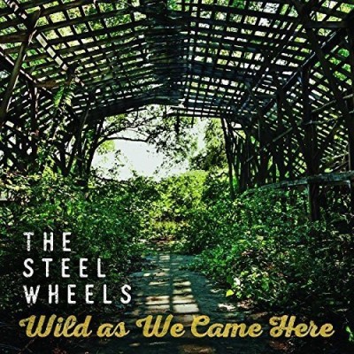 The Steel Wheels/Wild As We Came Here