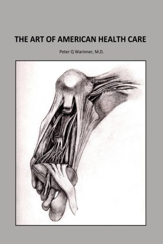 Peter Q. Warinner M. D./The Art of American Health Care