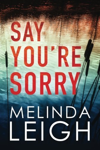Melinda Leigh/Say You're Sorry