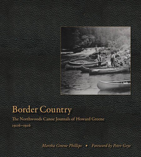 Martha Greene Phillips Border Country The Northwoods Canoe Journals Of Howard Greene 1 