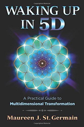Maureen J. St Germain Waking Up In 5d A Practical Guide To Multidimensional Transformat 