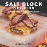 Mark Bitterman Salt Block Grilling Volume 4 70 Recipes For Outdoor Cooking With Himalayan Sal 