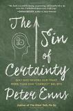 Peter Enns The Sin Of Certainty Why God Desires Our Trust More Than Our Correct B 