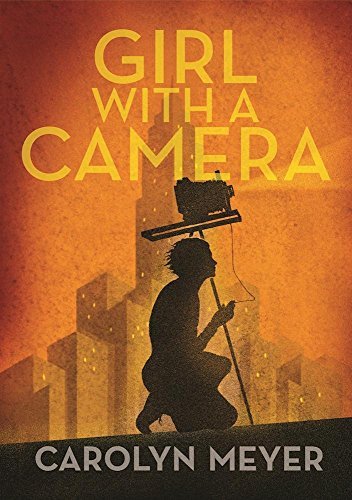 Carolyn Meyer/Girl with a Camera@Margaret Bourke-White, Photographer: A Novel