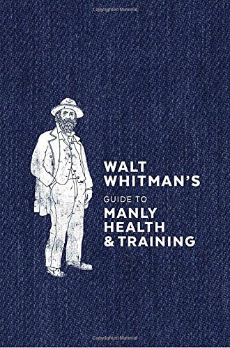 Walt Whitman/Walt Whitman's Guide to Manly Health and Training