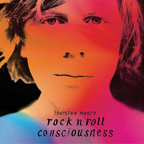 Thurston Moore/Rock N Roll Consciousness
