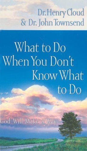 Cloud, Henry Townsend, John/What To Do When You Don't Know What To Do