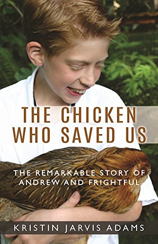 Kristin Jarvis Adams/The Chicken Who Saved Us@ The Remarkable Story of Andrew and Frightful