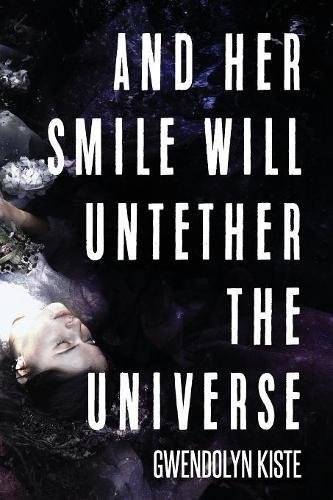 Gwendolyn Kiste/And Her Smile Will Untether the Universe