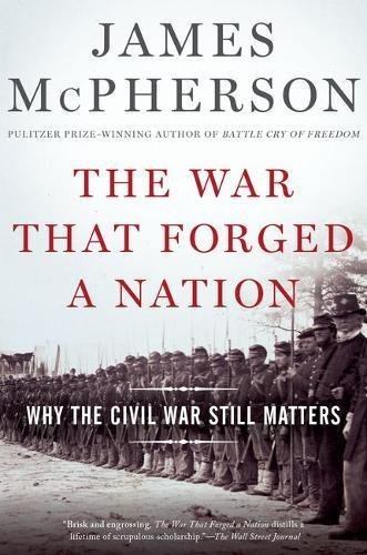 James M. McPherson/The War That Forged a Nation@ Why the Civil War Still Matters