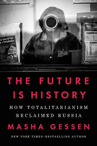Masha Gessen/The Future Is History@How Totalitarianism Reclaimed Russia
