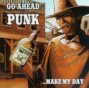 Go Ahead Punk Make My Day Go Ahead Punk Make My Day Guttermouth Vandals Offspring Jughead's Revenge A.F.I. 