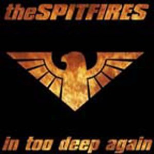Spitfires/In To Deep Again