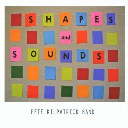 Pete Kilpatrick Band/Shapes And Sounds@Local