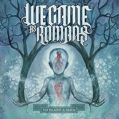 We Came As Romans/To Plant A Seed