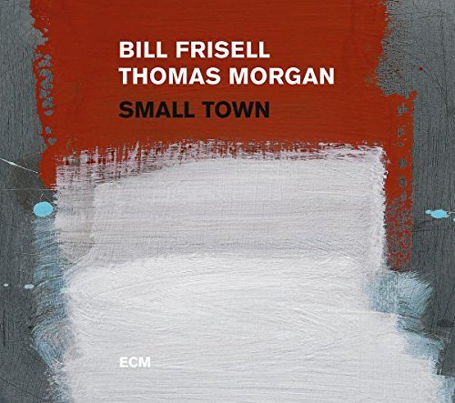 Frisell Bill Morgan Thomas Small Town 