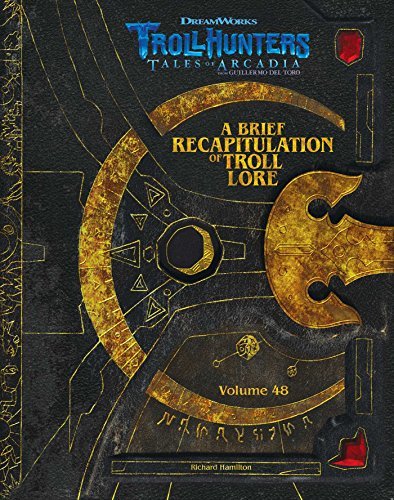 Richard Hamilton/The DreamWorks Trollhunters@A Brief Recapitulation of Troll Lore: Volume 48