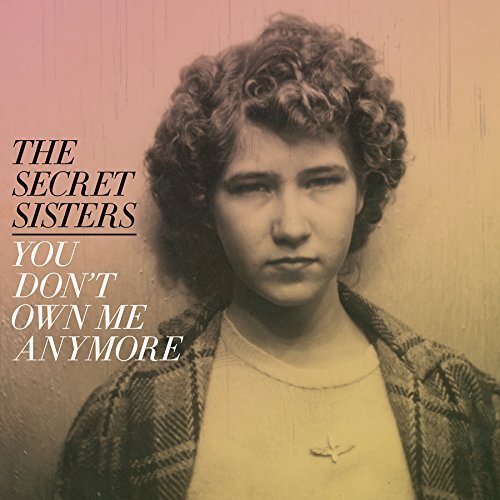 The Secret Sisters/You Don't Own Me Anymore@150 Gram, Includes Download Card