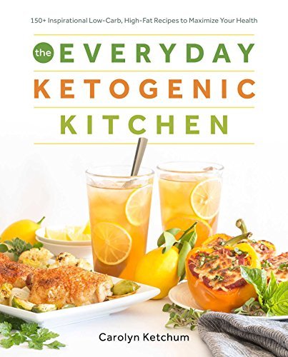 Carolyn Ketchum/The Everyday Ketogenic Kitchen@With More Than 150 Inspirational Low-Carb, High-F