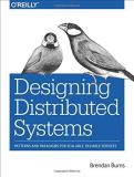 Brendan Burns Designing Distributed Systems Patterns And Paradigms For Scalable Reliable Ser 