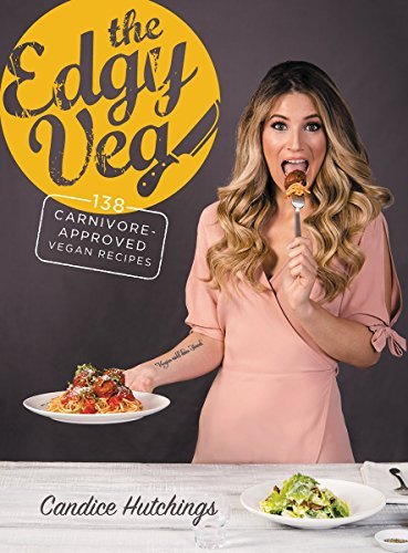 Candice Hutchings/The Edgy Veg@ 138 Carnivore-Approved Vegan Recipes